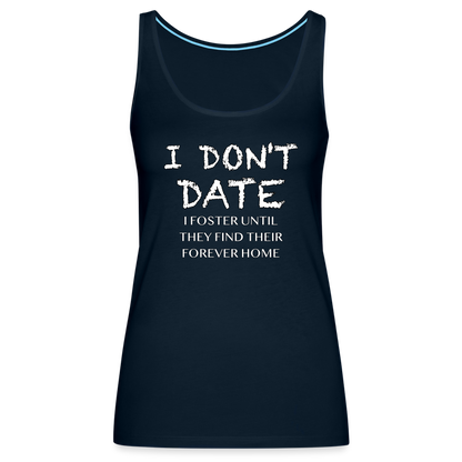 I Don't Date, I Foster Home Women’s Premium Tank Top (Funny Dating Humor) - deep navy