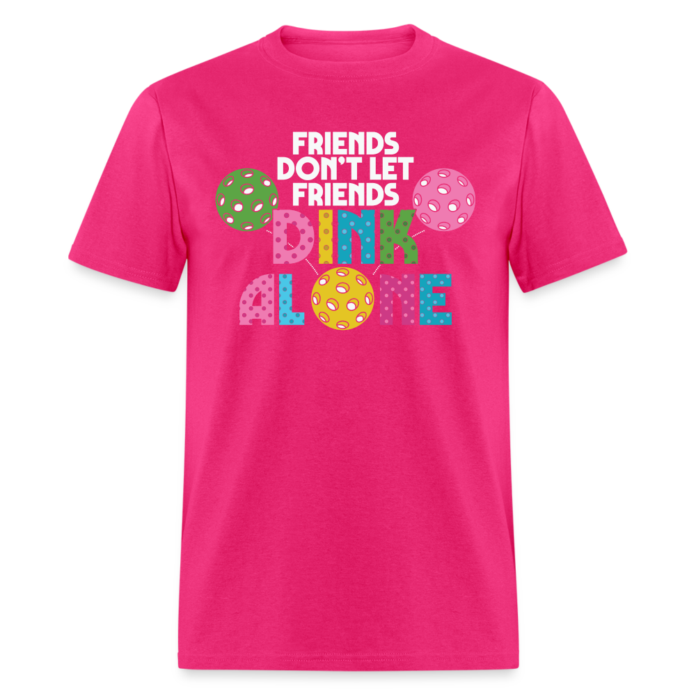 Friends Don't Let Friends Dink Alone (Pickleball) T-Shirt - fuchsia