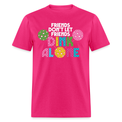 Friends Don't Let Friends Dink Alone (Pickleball) T-Shirt - fuchsia