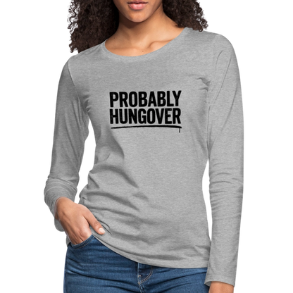 Probably Hungover Women's Premium Long Sleeve T-Shirt - heather gray