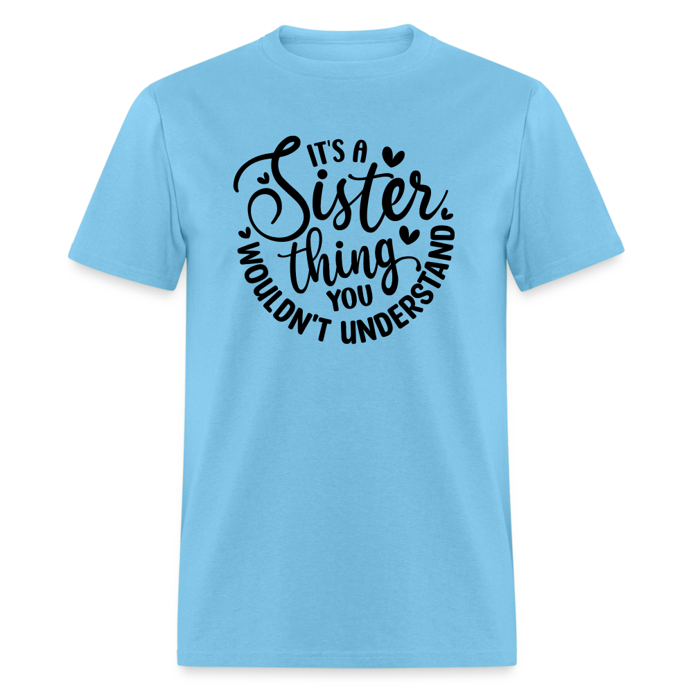 It's A Sister Thing You Wouldn't Understand T-Shirt - aquatic blue