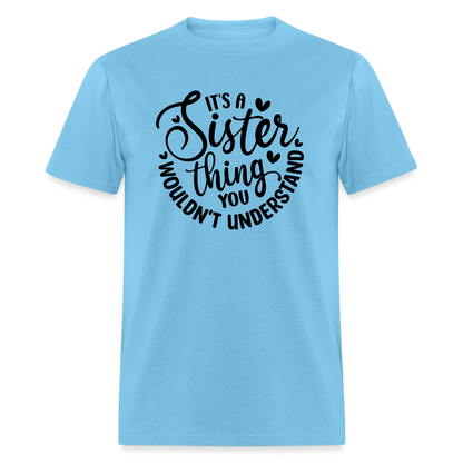 It's A Sister Thing You Wouldn't Understand T-Shirt - aquatic blue