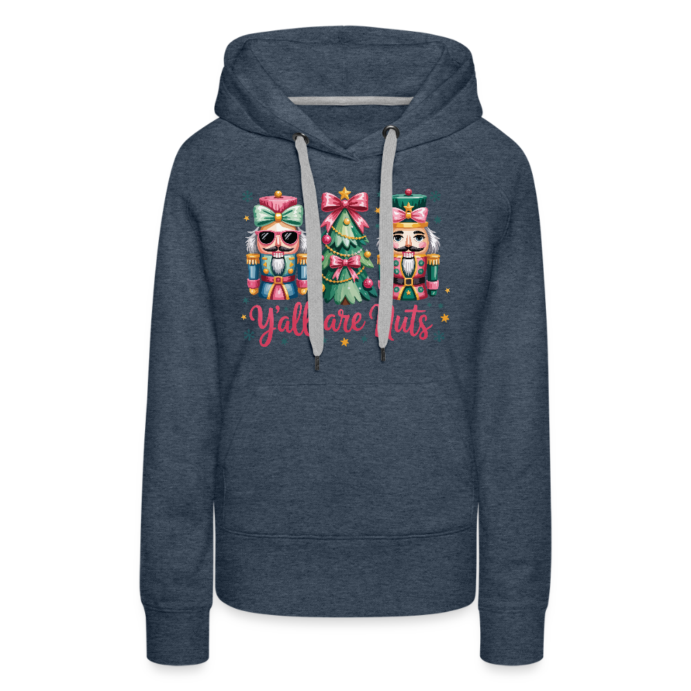 Y'all Are Nuts Women's Premium Hoodie (Nutcracker Christmas) Color: heather denim