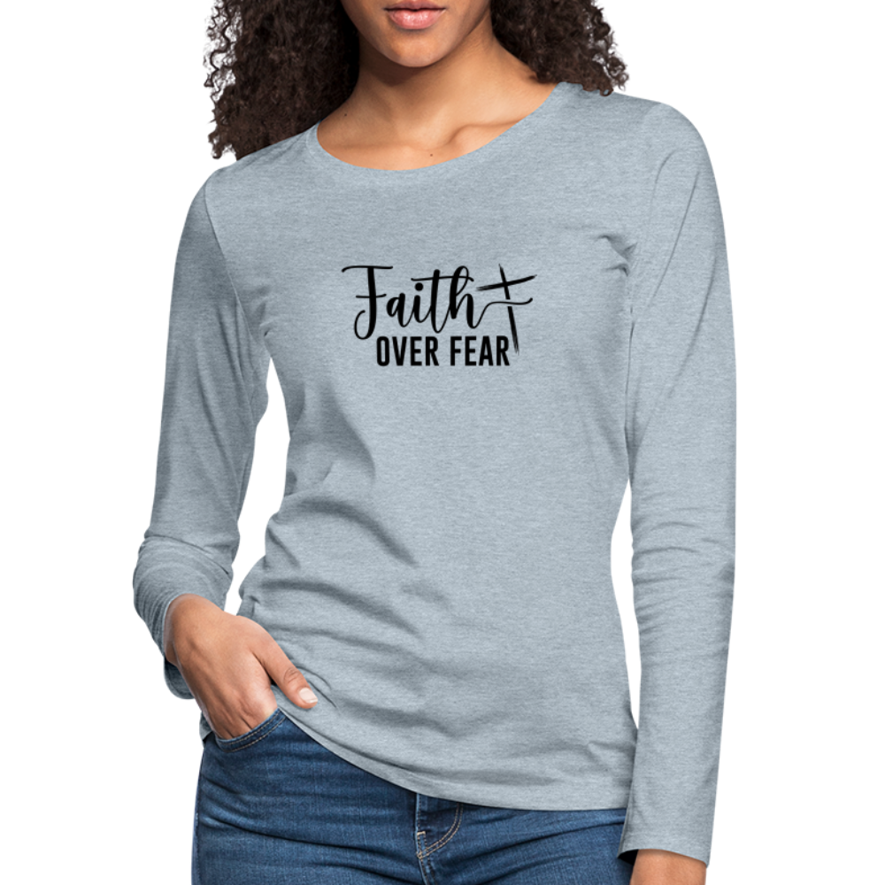 Faith Over Fear Women's Premium Long Sleeve T-Shirt - heather ice blue