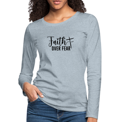 Faith Over Fear Women's Premium Long Sleeve T-Shirt - heather ice blue