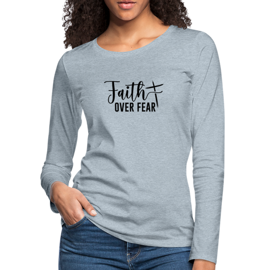 Faith Over Fear Women's Premium Long Sleeve T-Shirt - heather ice blue