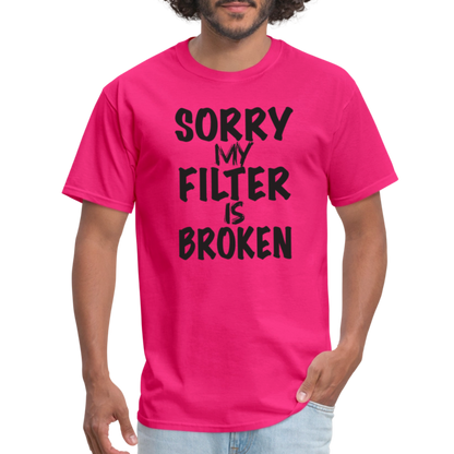 Sorry My Filter Is Broken T-Shirt - fuchsia