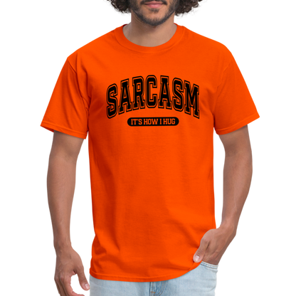 Sarcasm It's How I Hug T-Shirt - orange