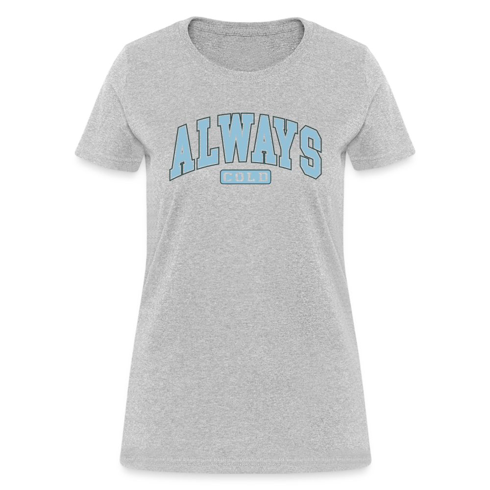 Always Cold Women's Contoured T-Shirt - heather gray