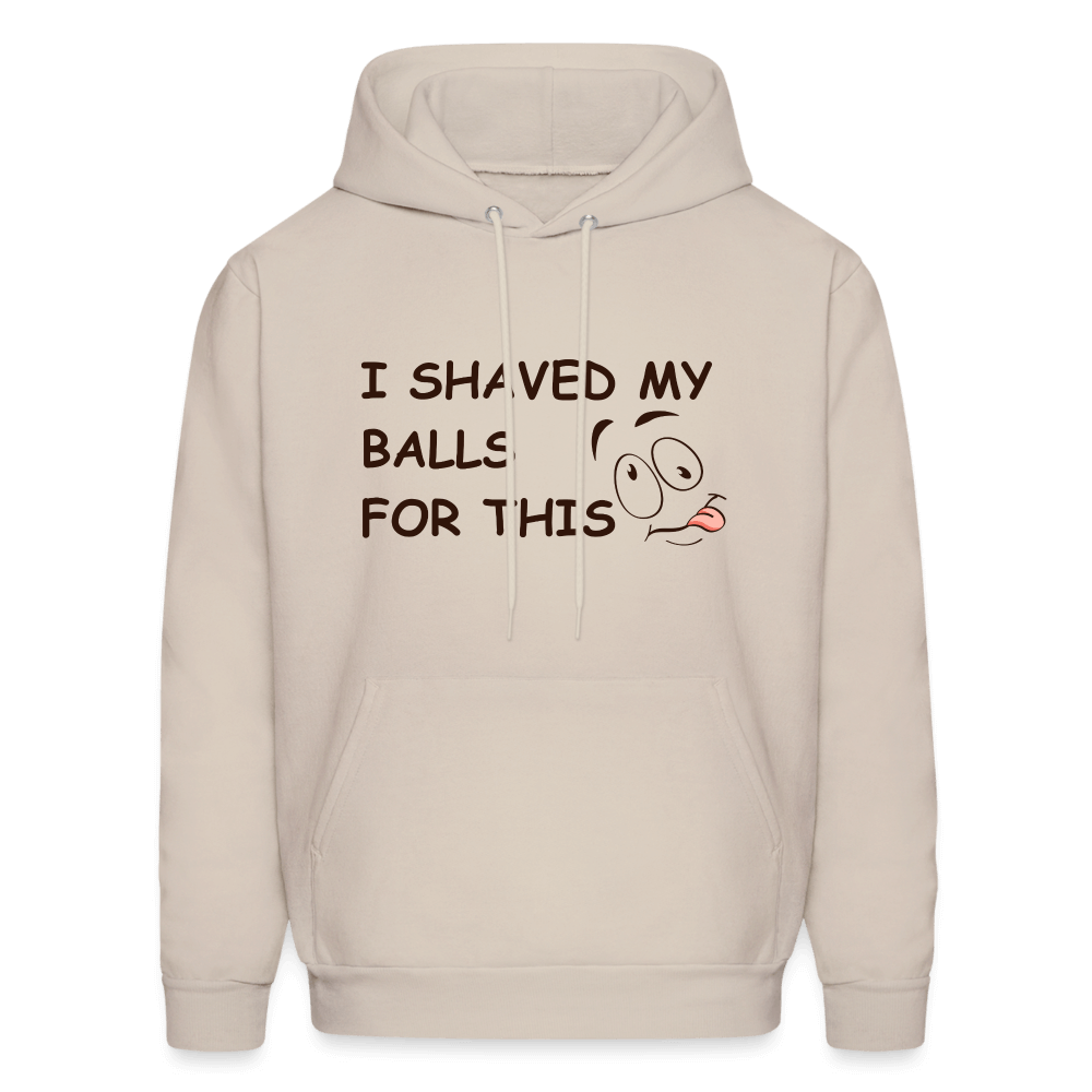 I Shaved My Balls For This (Funny Adult Humor) Hoodie - Sand