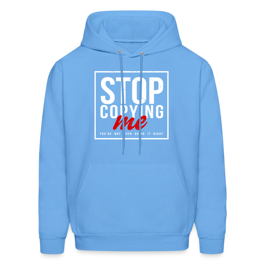 Stop Copying Me You're Not Even Doing It Right Hoodie - carolina blue