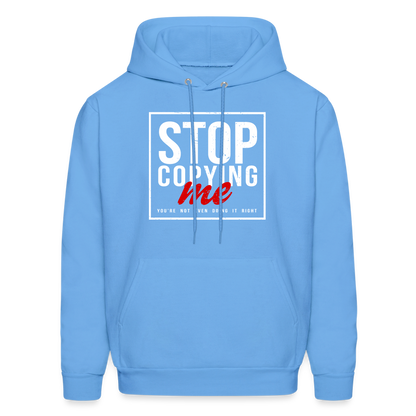 Stop Copying Me You're Not Even Doing It Right Hoodie - carolina blue