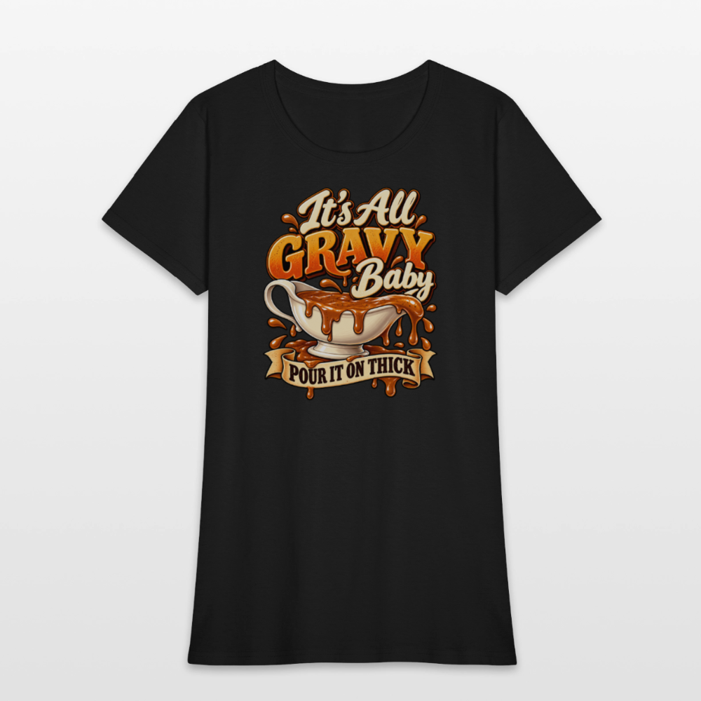 It’s All Gravy Baby – Pour It On Thick Women’s T-Shirt - black