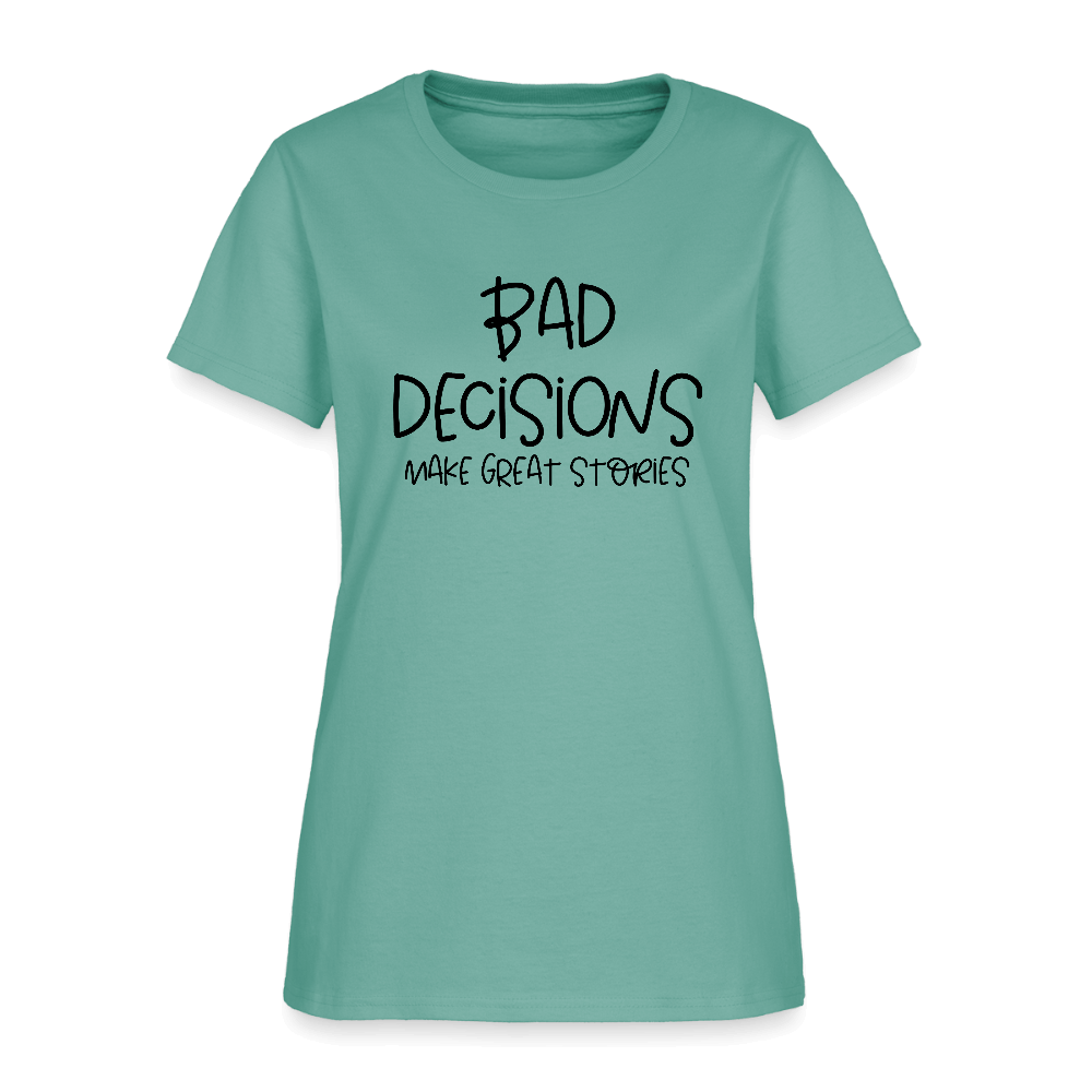 Bad Decisions Make Great Stories Women's T-Shirt Color: aquatic