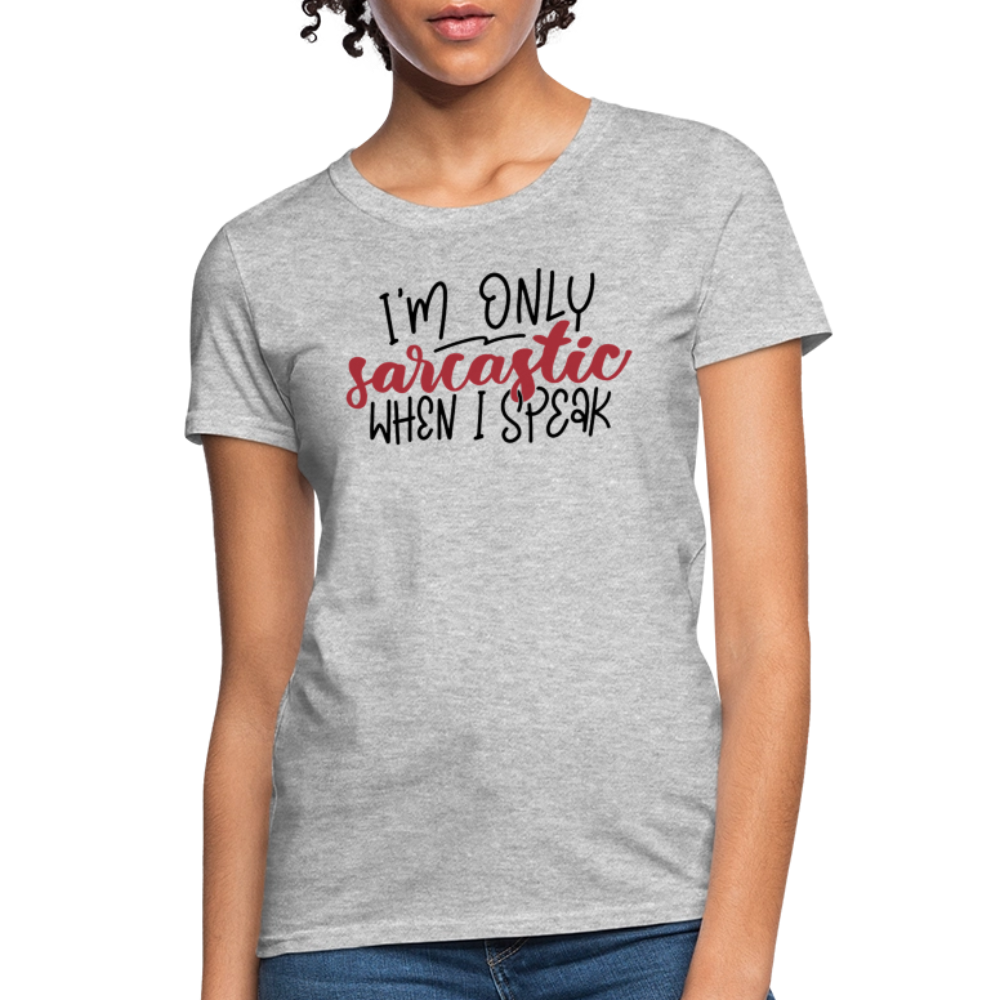 I'm Only Sarcastic When I Speak Women's Contoured T-Shirt - heather gray