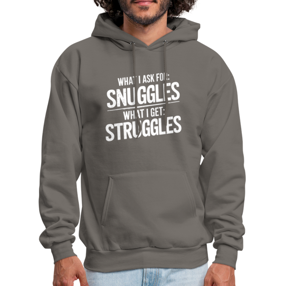 What I Ask For: Snuggles, What I Get: Struggles Hoodie - asphalt gray