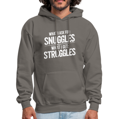 What I Ask For: Snuggles, What I Get: Struggles Hoodie - asphalt gray