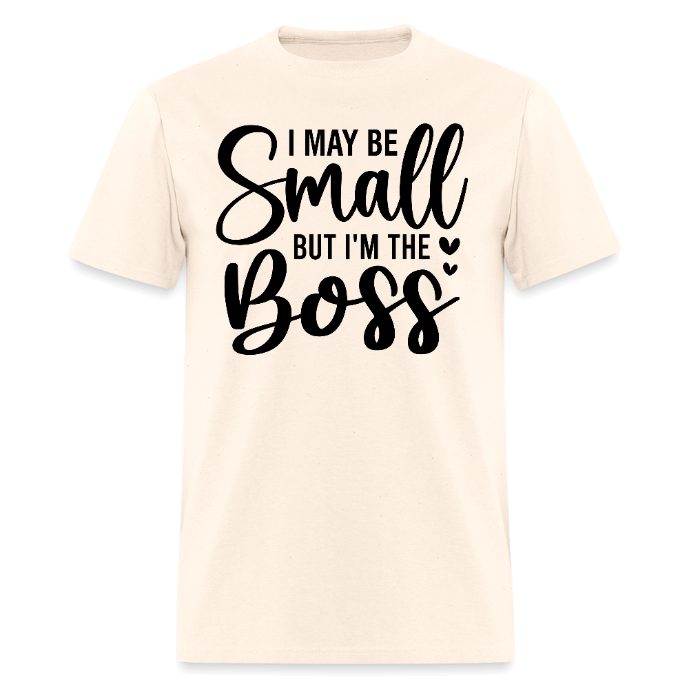 I May Be Small But I'm The Boss T-Shirt - natural