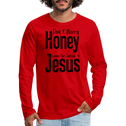 Don't Worry Honey Leave the Judgin' to Jesus Men's Premium Long Sleeve T-Shirt - red