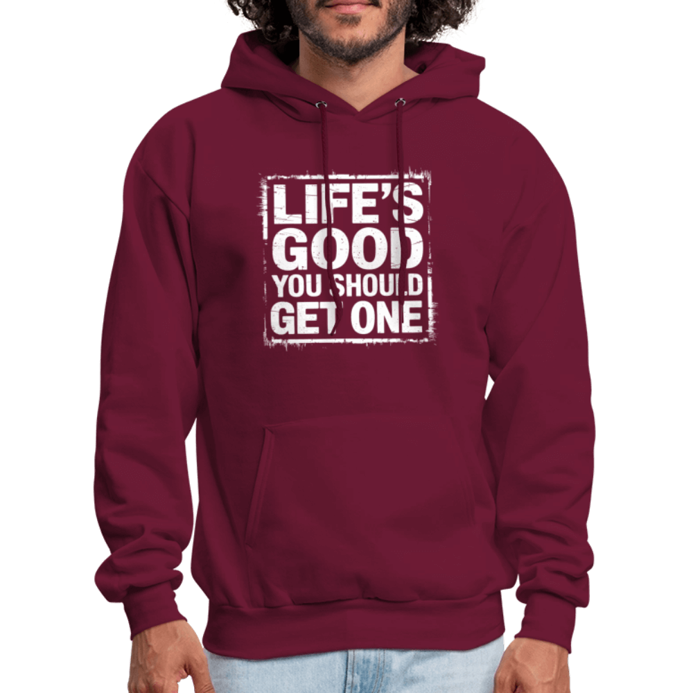 Life's Good You Should Get One Hoodie - burgundy