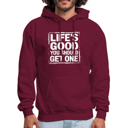 Life's Good You Should Get One Hoodie - burgundy