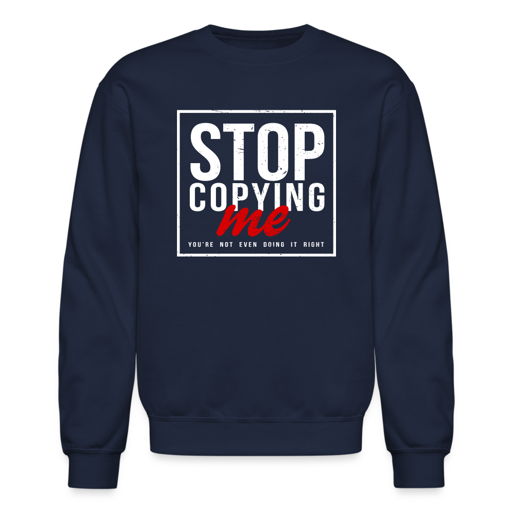 Stop Copying Me You're Not Even Doing It Right Sweatshirt - navy