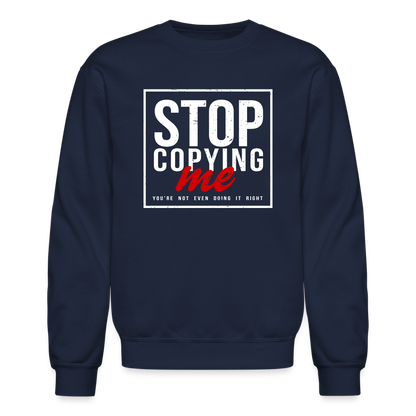 Stop Copying Me You're Not Even Doing It Right Sweatshirt - navy