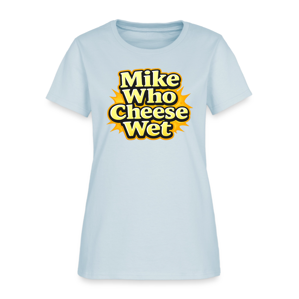 Mike Who Cheese Wet Women's T-Shirt - light blue