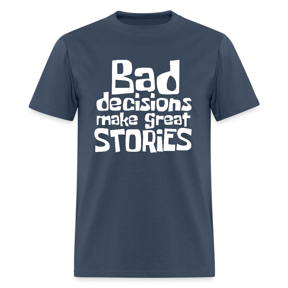 Bad Decisions Make Great Stories T-Shirt (White Letters) -  blue dusk