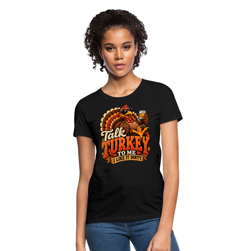 Talk Turkey to Me – I Like It Dirty Women’s T-Shirt - black