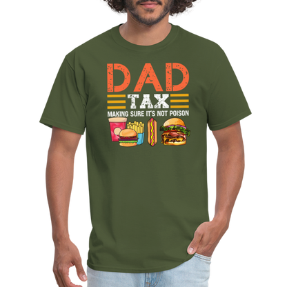 Dad Tax (Making Sure It's Not Poison) T-Shirt - military green