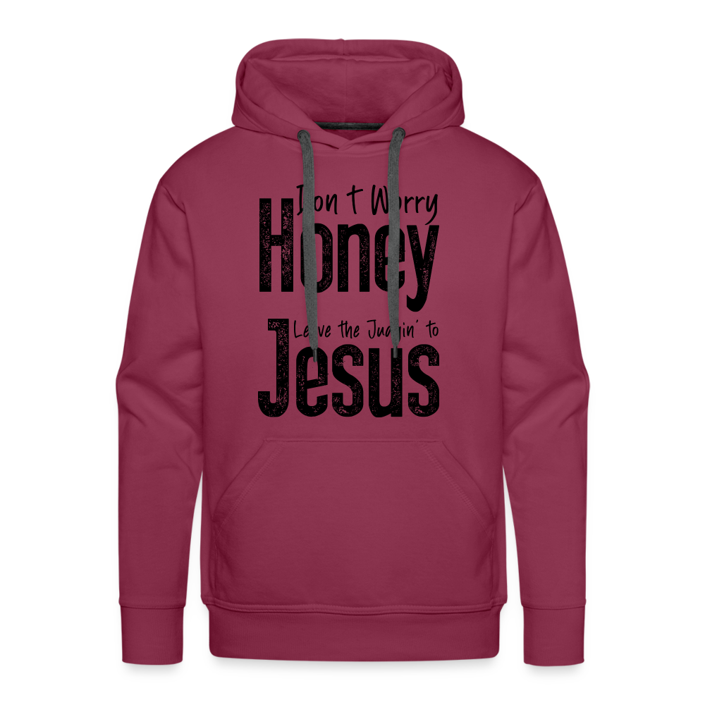 Don't Worry Honey Leave the Judgin' to Jesus Men’s Premium Hoodie - burgundy