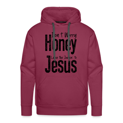 Don't Worry Honey Leave the Judgin' to Jesus Men’s Premium Hoodie - burgundy