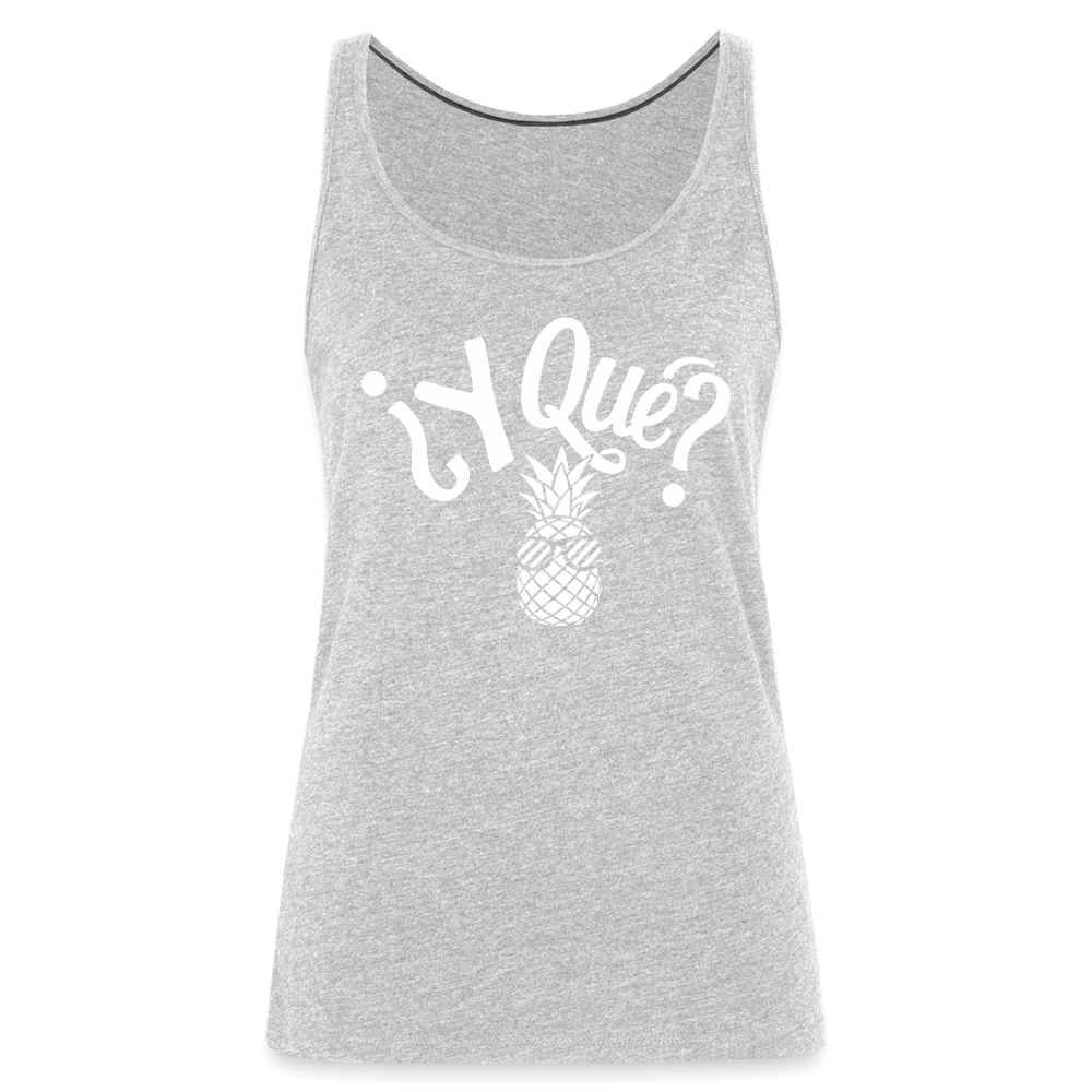 Y Que Piña (Latin Attitude) Women’s Premium Tank Top - heather gray