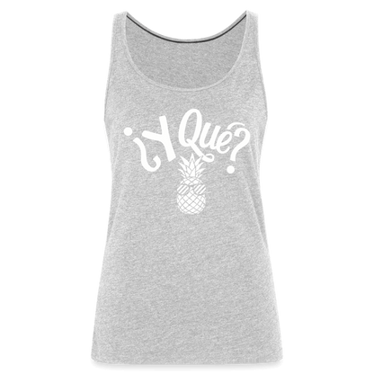 Y Que Piña (Latin Attitude) Women’s Premium Tank Top - heather gray