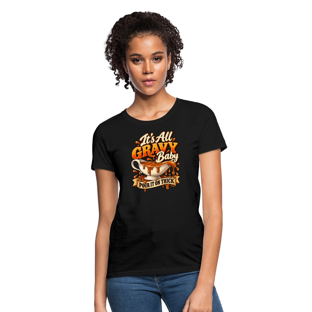 It’s All Gravy Baby – Pour It On Thick Women’s T-Shirt - black