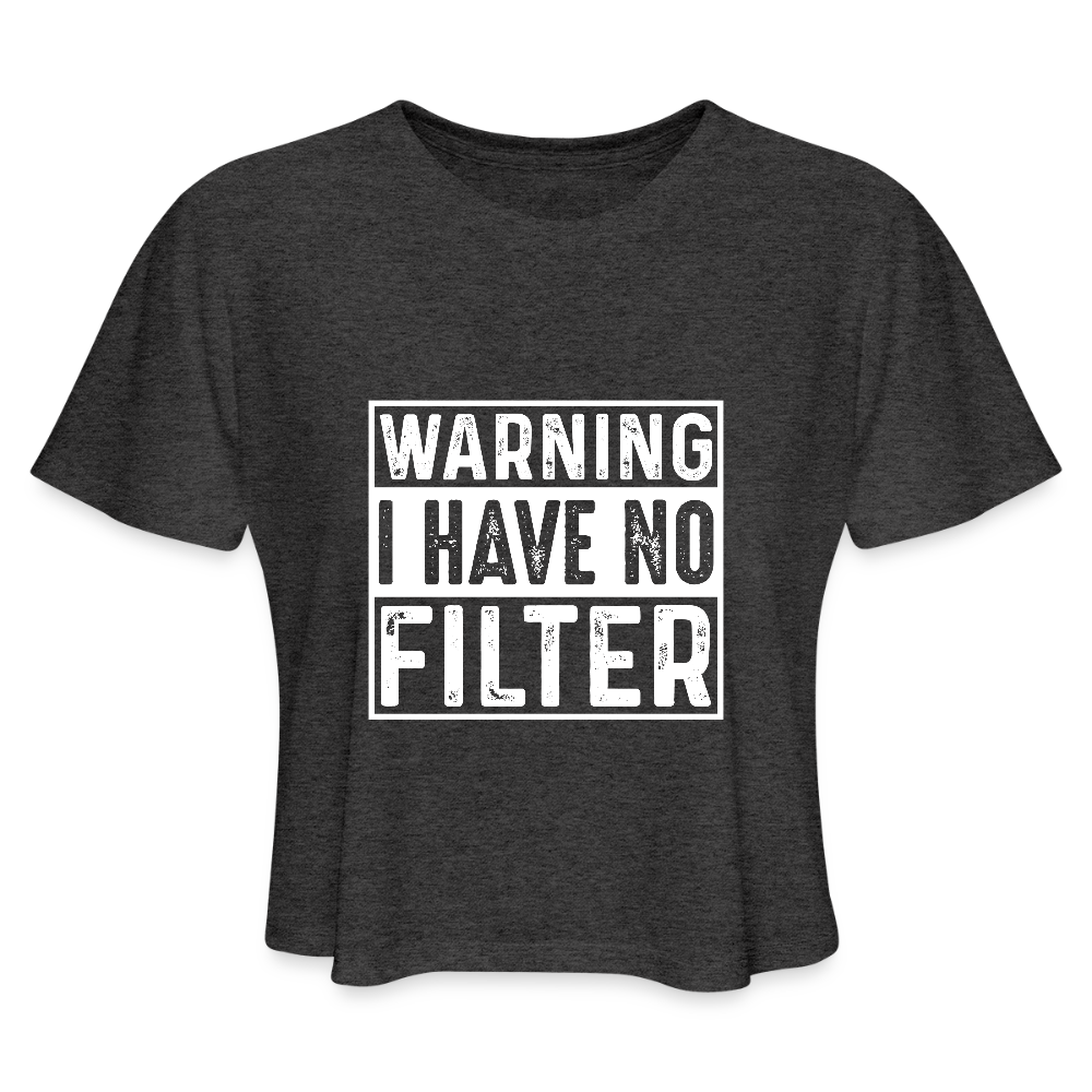 Warning I Have No Filter Women's Cropped T-Shirt - deep heather