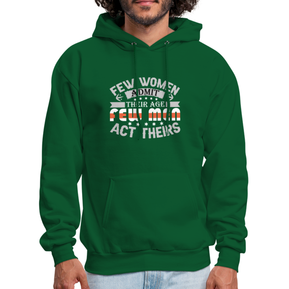 Few Women Admit Their Age, Few Men Act Theirs Hoodie - forest green