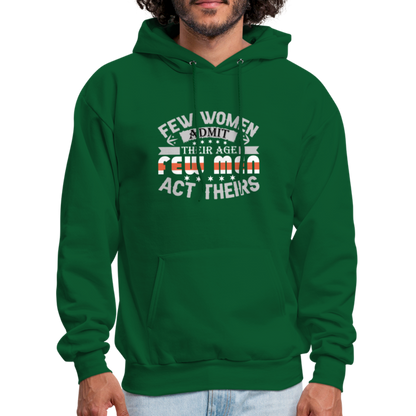 Few Women Admit Their Age, Few Men Act Theirs Hoodie - forest green