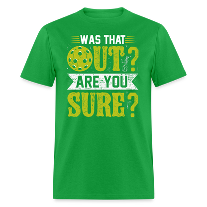 Was That Out? Are You Sure? (Pickleball Humor) T-Shirt - bright green