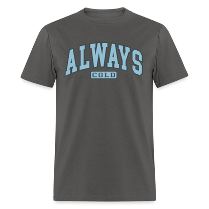 Always Cold T-Shirt - charcoal