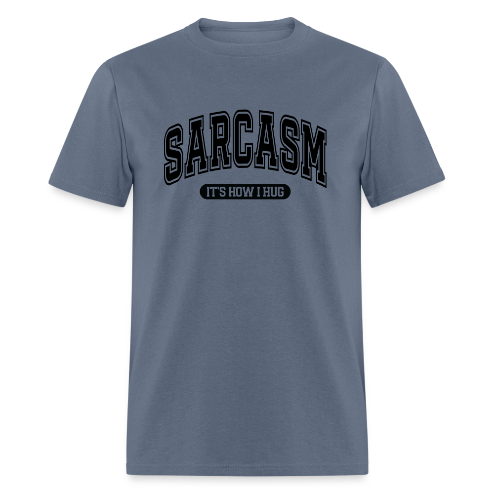 Sarcasm It's How I Hug T-Shirt - denim