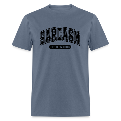 Sarcasm It's How I Hug T-Shirt - denim