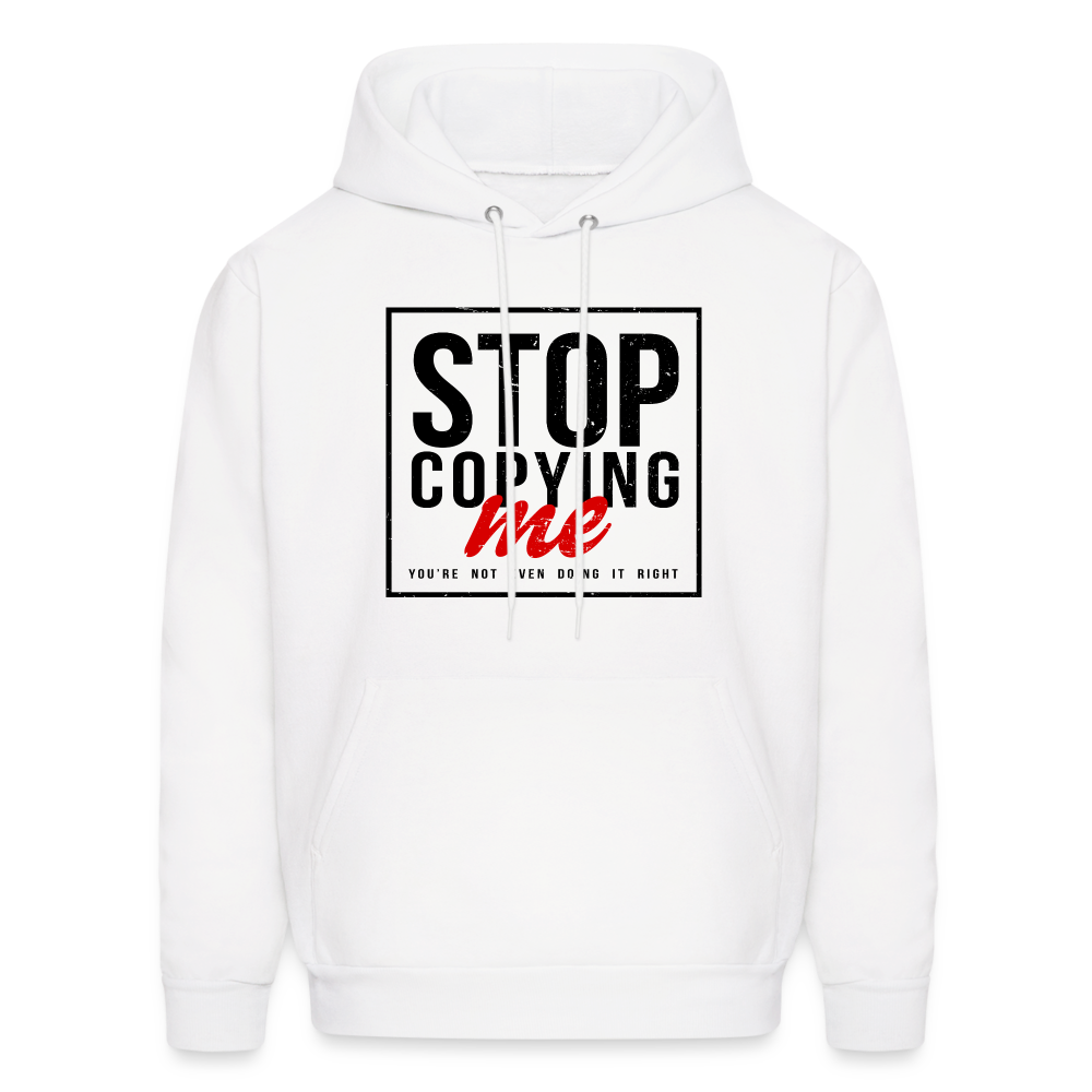 Stop Copying Me You're Not Even Doing It Right Hoodie - white