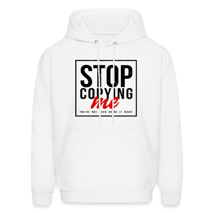 Stop Copying Me You're Not Even Doing It Right Hoodie - white