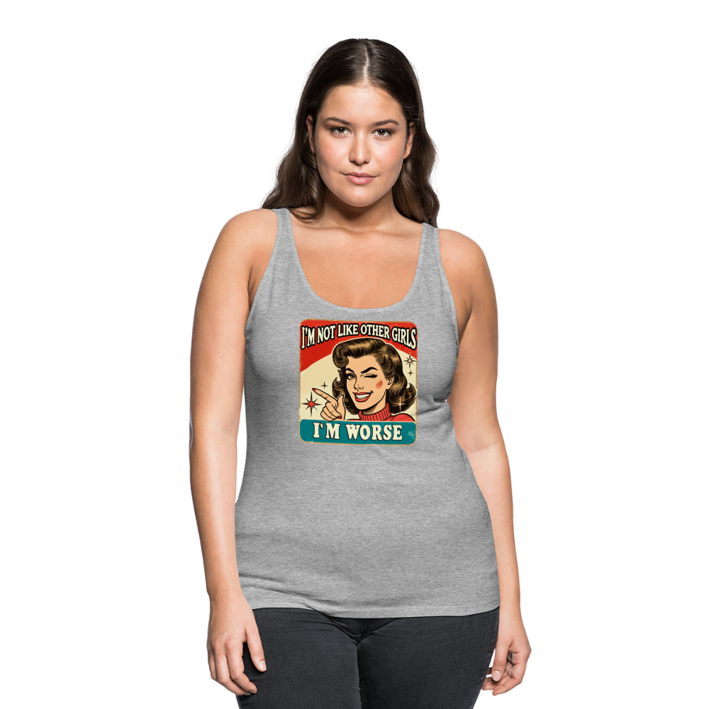 I'm Not Like Other Girls I'm Worse (Sassy Women’s Tank Top) - heather gray