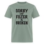Sorry My Filter Is Broken T-Shirt