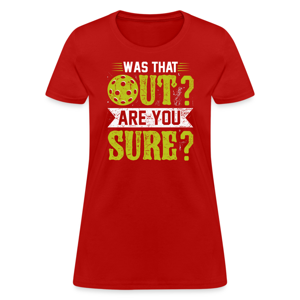 Was That Out? Are You Sure? (Pickleball Humor) Women's Contoured T-Shirt - red