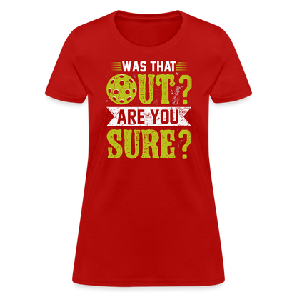 Was That Out? Are You Sure? (Pickleball Humor) Women's Contoured T-Shirt - red