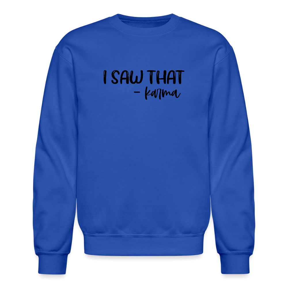 I Saw That Karma Funny Sweatshirt Color: royal blue